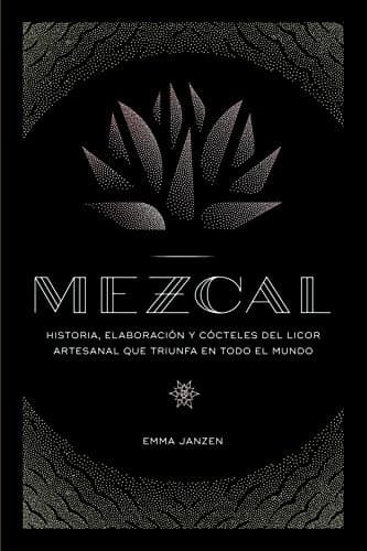Mezcal: Historia, elaboración y cócteles del licor artesanal que triunfa en todo el mundo